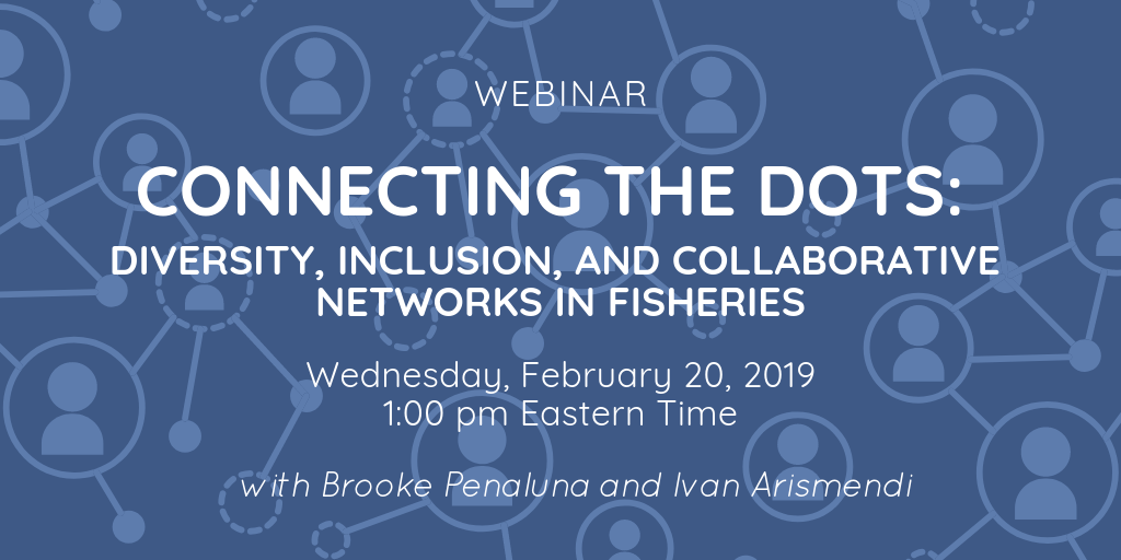 Webinar Recording: Connecting the Dots: Diversity, Inclusion, and Collaborative Networks in Fisheries